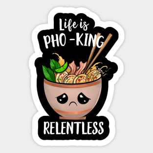 Life Is Pho-king Relentless Sticker